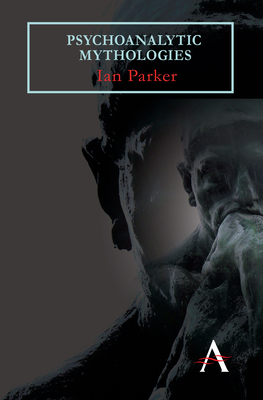 Psychoanalytic Mythologies by Ian Parker