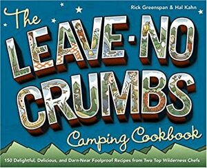 The Leave-No-Crumbs Camping Cookbook: 150 Delightful, Delicious, and Darn-Near Foolproof Recipes from Two Top Wilderness Chefs by Rick Greenspan