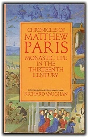 Chronicles of Matthew Paris: Monastic Life in the Thirteenth Century by Matthew Paris, Richard Vaughan