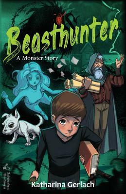 Beasthunter: A Monster Story by Katharina Gerlach