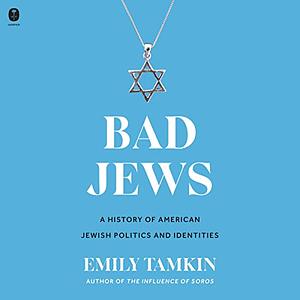 Bad Jews: A History of American Jewish Politics and Identities by Emily Tamkin