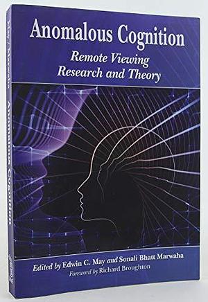 Anomalous Cognition: Remote Viewing Research and Theory by Sonali Bhatt Marwaha, Edwin C. May