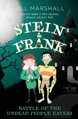 Stein & Frank: Battle of the Undead People Eaters by Jill Marshall