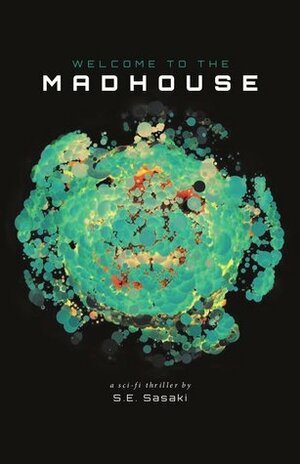 Welcome To The Madhouse by S.E. Sasaki