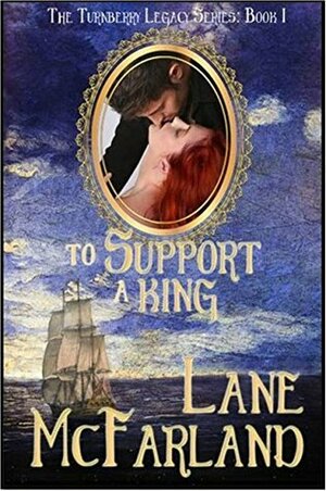 To Support A King (The Turnberry Legacy Book 1) by Lane McFarland