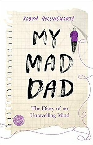 My Mad Dad: The Diary of an Unravelling Mind by Robyn Hollingworth