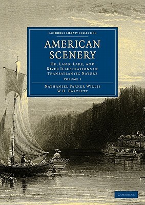 American Scenery 2 Volume Set: Or, Land, Lake, and River Illustrations of Transatlantic Nature by Nathaniel Parker Willis