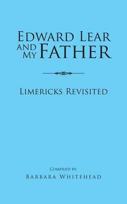Edward Lear and My Father: Limericks Revisited by Barbara Whitehead
