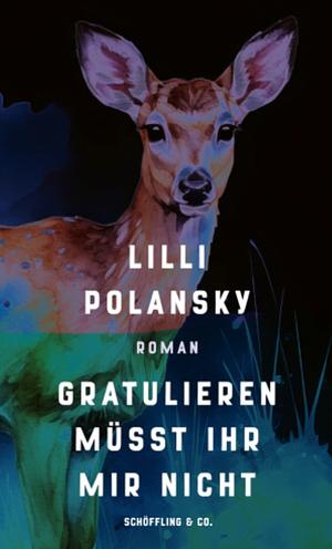 Gratulieren müsst ihr mir nicht by Lilli Polansky