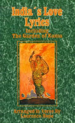 India's Love Lyrics: Including the Garden of Kama by Laurence Hope