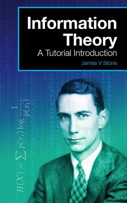 Information Theory: A Tutorial Introduction by James V. Stone