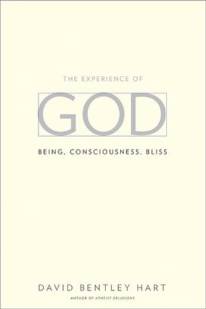 The Experience of God : Being, Consciousness, Bliss by David Bentley Hart