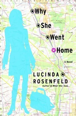 Why She Went Home: A Novel by Lucinda Rosenfeld