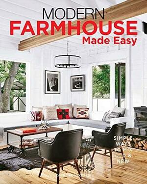 Modern Farmhouse Made Easy: Simple Ways to Mix New &amp; Old by Caroline McKenzie