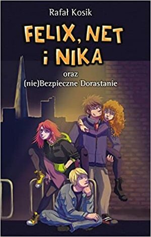 Felix, Net i Nika oraz (nie)Bezpieczne Dorastanie by Rafał Kosik