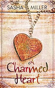 A Charmed Heart by Sasha L. Miller