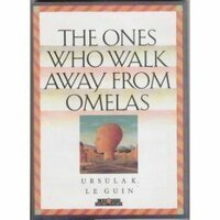 The Ones Who Walk Away from Omelas by Ursula K. Le Guin