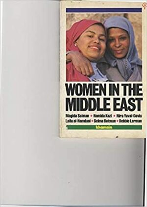 Women In The Middle East by Hamida Kazi, Khamsin Collective, Debbie Lerman, Nira Yuval-Davis, Laila al-Hamdani, Selma Botman, Magida Salman