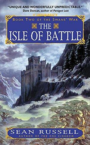 The Isle of Battle: Book Two of the Swans' War by Sean Russell