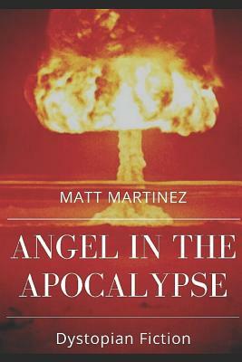 Angel in the Apocalypse: Short Stories about Dystopian Governments by Matt Martinez