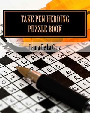 Take Pen Herding Puzzle Book: Games to play when you aren't herding by Laura De La Cruz