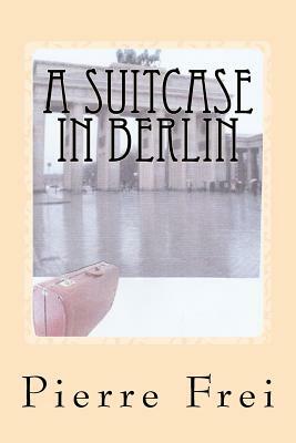 A Suitcase in Berlin by Pierre Frei