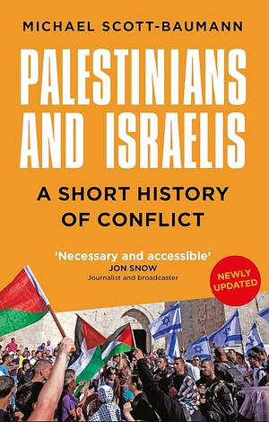 Palestinians and Israelis: A Short History of Conflict by Michael Scott-Baumann