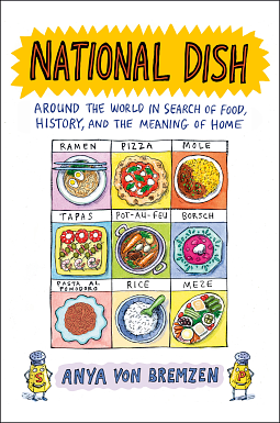 National Dish: Around the World in Search of Food, History, and the Meaning of Home by Anya von Bremzen