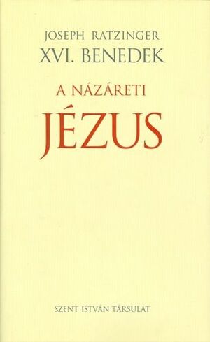 A názáreti Jézus - A Jordánban való megkeresztelkedéstől a színeváltozásig by Benedict XVI