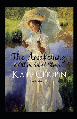 The awakening, and other stories Illustrated by Kate Chopin