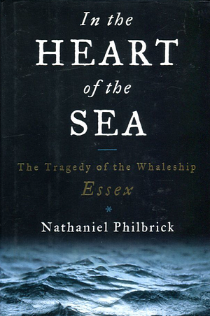 In the Heart of the Sea: The Tragedy of the Whaleship Essex by Nathaniel Philbrick