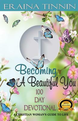 Becoming A Beautiful You 100 Day Devotional: A Christian Woman's Guide to Life by 