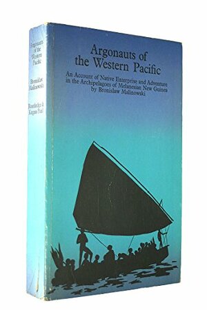 Argonauts Of The Western Pacific: An Account Of Native Enterprise And Adventure In The Archipelagoes Of Melanesian New Guinea by Bronisław Malinowski
