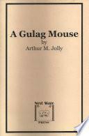 A Gulag Mouse by Arthur M. Jolly