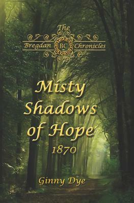 Misty Shadows Of Hope: 1870 by Ginny Dye