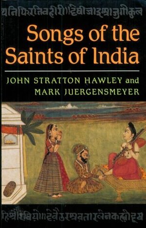 Songs of the Saints of India by John Stratton Hawley, Mark Juergensmeyer