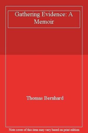 Gathering Evidence: A Memoir by Thomas Bernhard