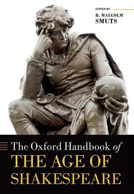 The Oxford Handbook of the Age of Shakespeare by 