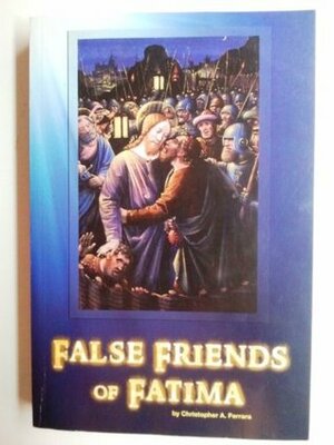 False Friends of Fatima by Christopher A. Ferrara