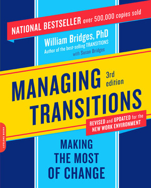 Managing Transitions: Making the Most of Change by William Bridges