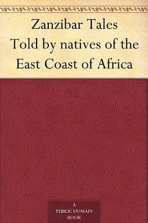 Zanzibar Tales Told by natives of the East Coast of Africa by George W. Bateman