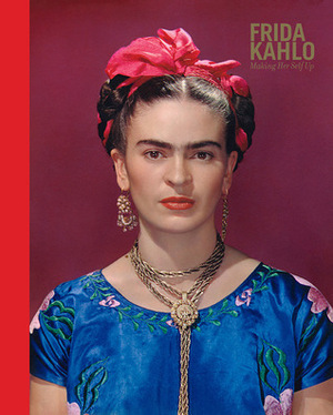 Frida Kahlo: Making Her Self Up by Claire Wilcox, Circe Henestrosa