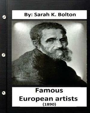 Famous European artists ( 1890) by: Sarah K. Bolton by Sarah K. Bolton