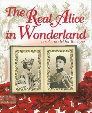 The Real Alice in Wonderland: A Role Model for the Ages by C. M. Rubin