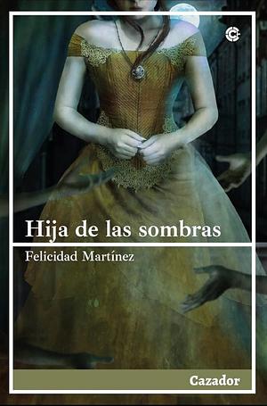 Hija de las sombras by Felicidad Martínez