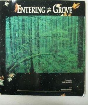 Entering the Grove by Gary Braasch, Kim Stafford