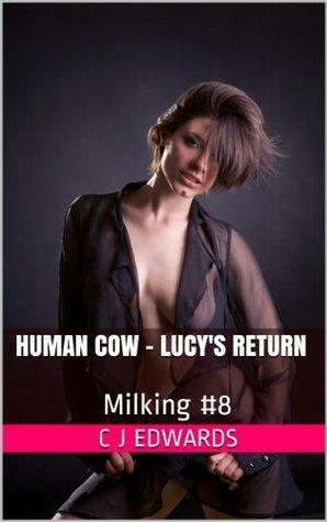 Human Cow - Lucy's Return by Charlotte Edwards