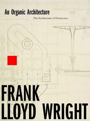 An Organic Architecture by Andrew Saint, Frank Lloyd Wright