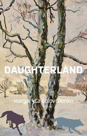 Daughterland by Margaryta Golovchenko