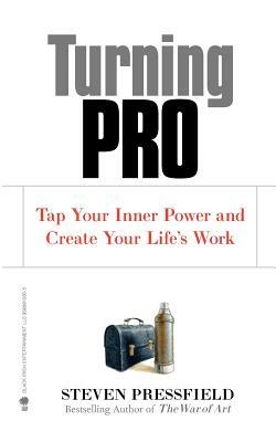 Turning Pro: Tap Your Inner Power and Create Your Life's Work by Steven Pressfield
